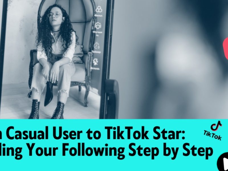 From Casual User to TikTok Star: Building Your Following Step by Step